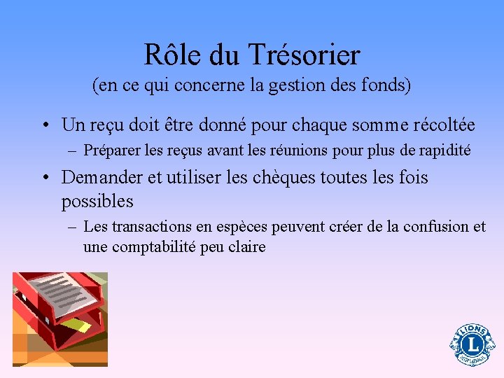 Rôle du Trésorier (en ce qui concerne la gestion des fonds) • Un reçu