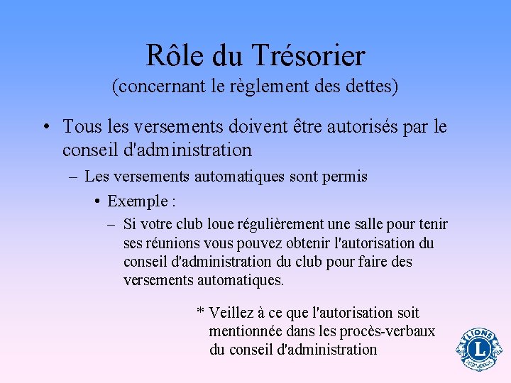 Rôle du Trésorier (concernant le règlement des dettes) • Tous les versements doivent être