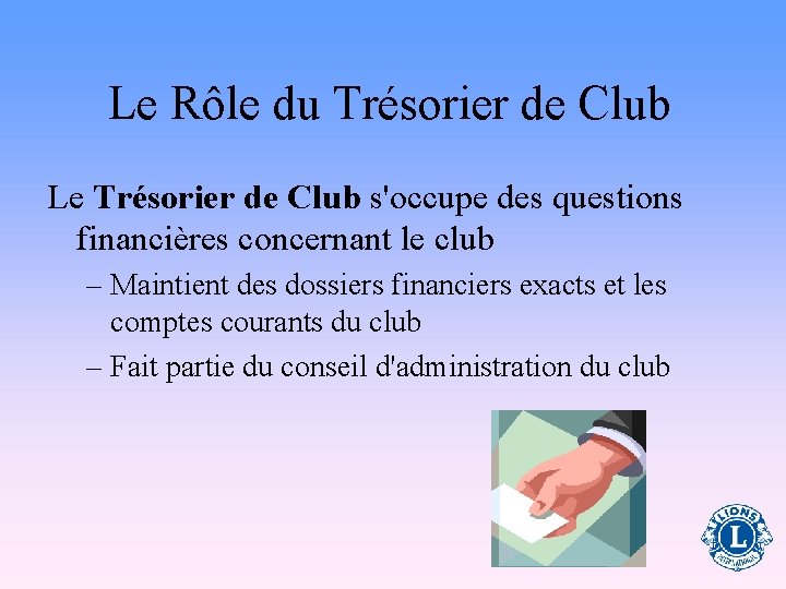Le Rôle du Trésorier de Club Le Trésorier de Club s'occupe des questions financières