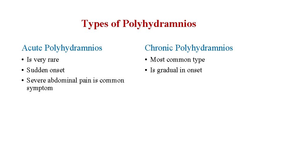 Types of Polyhydramnios Acute Polyhydramnios Chronic Polyhydramnios • Is very rare • Sudden onset