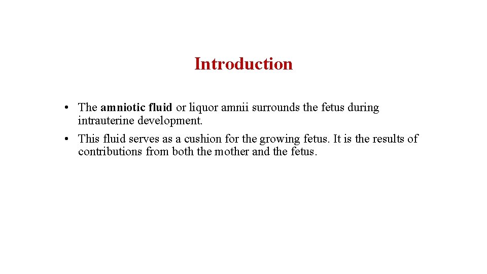 Introduction • The amniotic fluid or liquor amnii surrounds the fetus during intrauterine development.