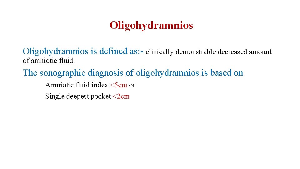 Oligohydramnios is defined as: - clinically demonstrable decreased amount of amniotic fluid. The sonographic