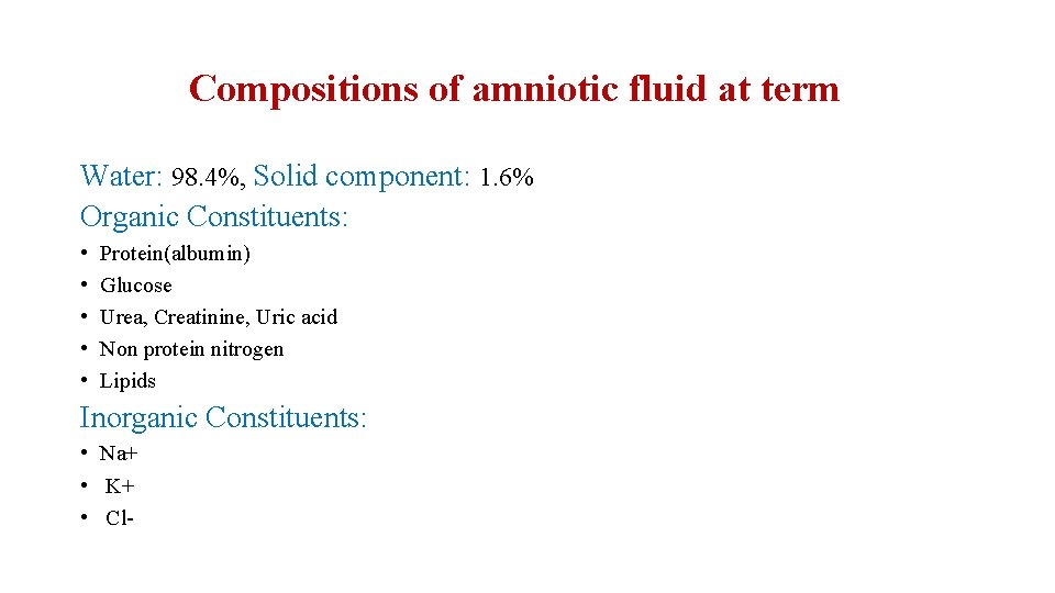 Compositions of amniotic fluid at term Water: 98. 4%, Solid component: 1. 6% Organic