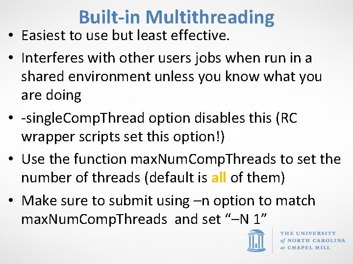 Built-in Multithreading • Easiest to use but least effective. • Interferes with other users