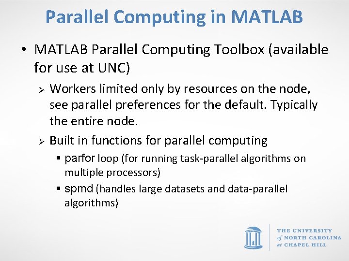 Parallel Computing in MATLAB • MATLAB Parallel Computing Toolbox (available for use at UNC)