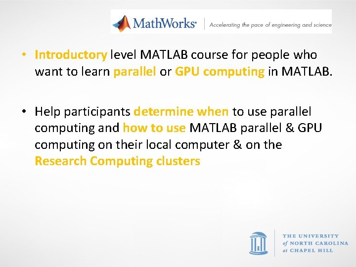 Objectives • Introductory level MATLAB course for people who want to learn parallel or