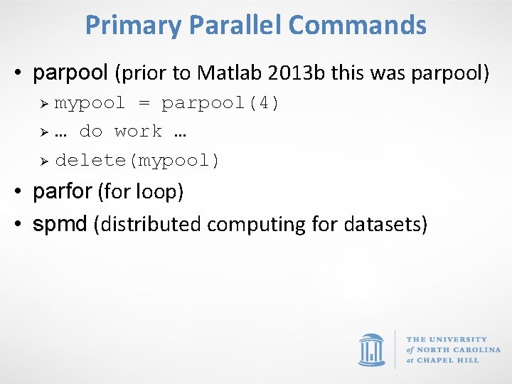 Primary Parallel Commands • parpool (prior to Matlab 2013 b this was parpool) Ø