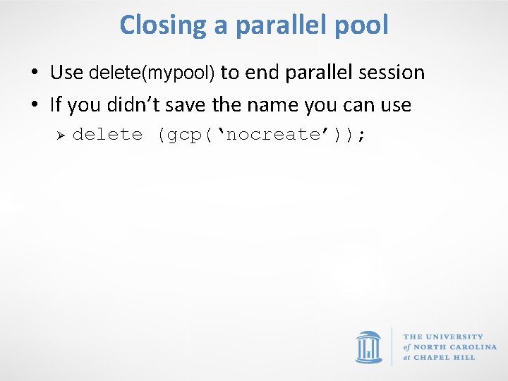 Closing a parallel pool • Use delete(mypool) to end parallel session • If you