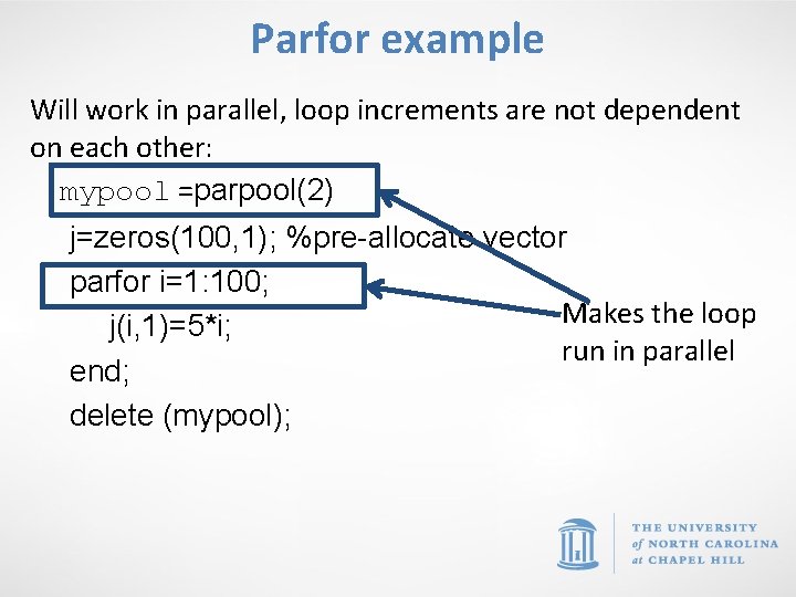 Parfor example Will work in parallel, loop increments are not dependent on each other: