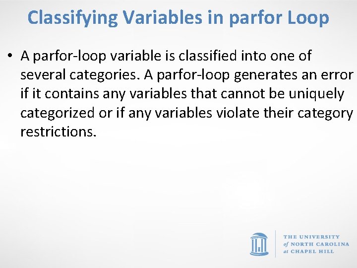 Classifying Variables in parfor Loop • A parfor-loop variable is classified into one of