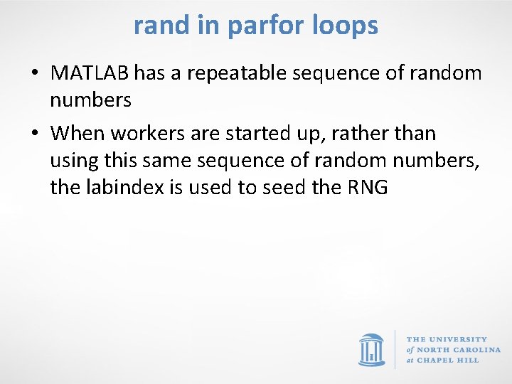 rand in parfor loops • MATLAB has a repeatable sequence of random numbers •