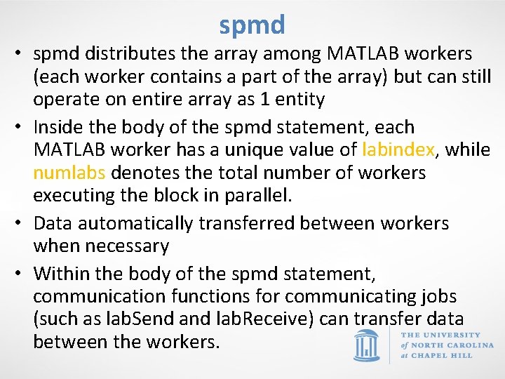 spmd • spmd distributes the array among MATLAB workers (each worker contains a part