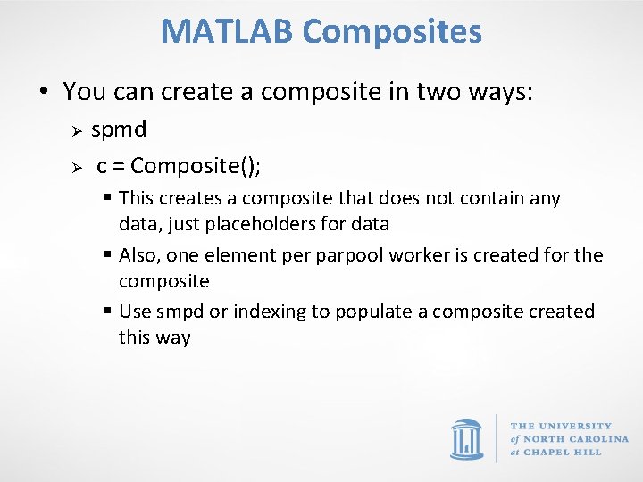 MATLAB Composites • You can create a composite in two ways: Ø Ø spmd