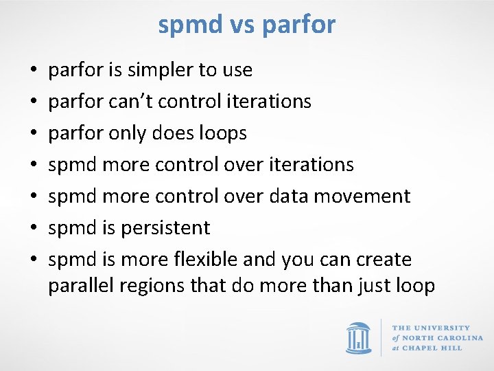 spmd vs parfor • • parfor is simpler to use parfor can’t control iterations