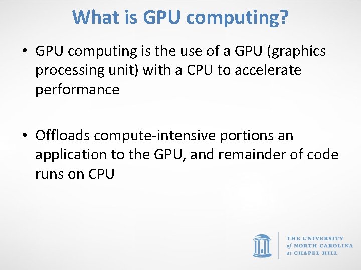What is GPU computing? • GPU computing is the use of a GPU (graphics