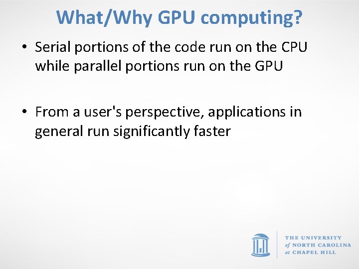 What/Why GPU computing? • Serial portions of the code run on the CPU while