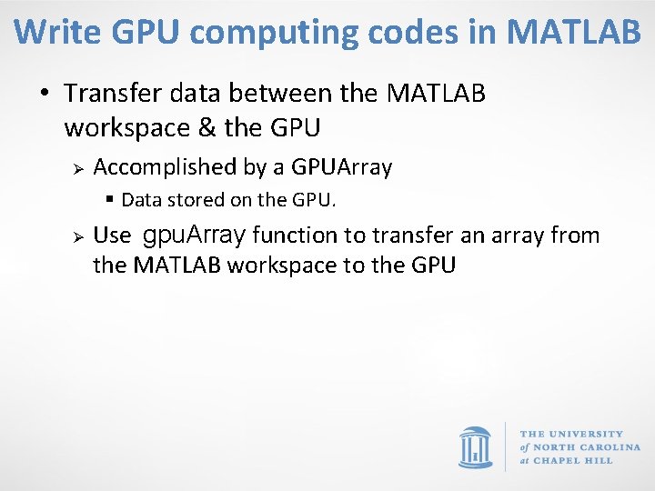 Write GPU computing codes in MATLAB • Transfer data between the MATLAB workspace &