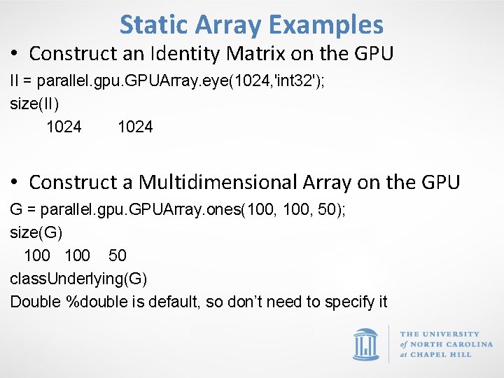 Static Array Examples • Construct an Identity Matrix on the GPU II = parallel.