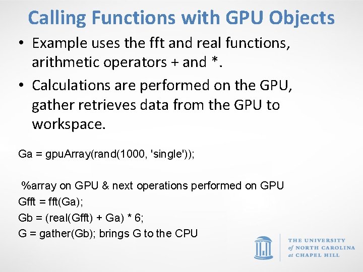 Calling Functions with GPU Objects • Example uses the fft and real functions, arithmetic