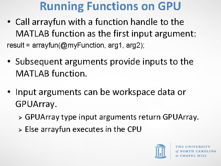 Running Functions on GPU • Call arrayfun with a function handle to the MATLAB