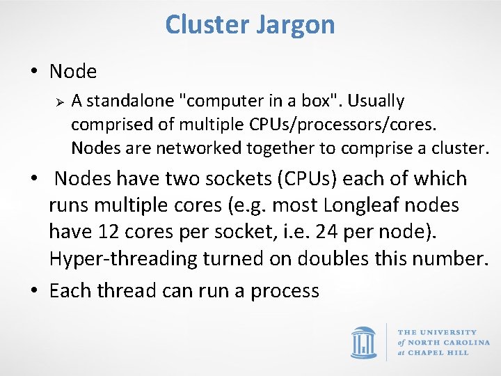 Cluster Jargon • Node Ø A standalone "computer in a box". Usually comprised of