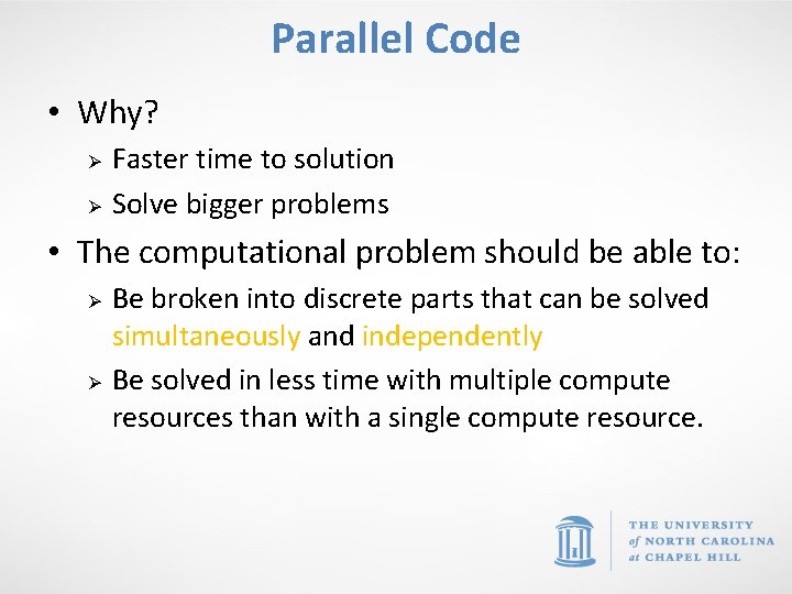 Parallel Code • Why? Ø Ø Faster time to solution Solve bigger problems •
