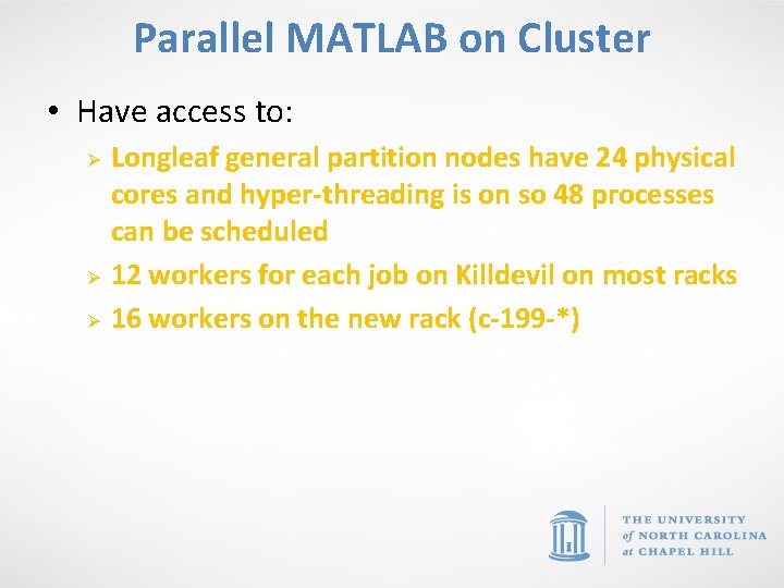 Parallel MATLAB on Cluster • Have access to: Ø Ø Ø Longleaf general partition