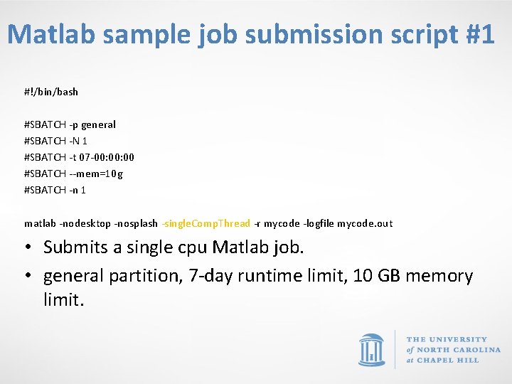 Matlab sample job submission script #1 #!/bin/bash #SBATCH -p general #SBATCH -N 1 #SBATCH