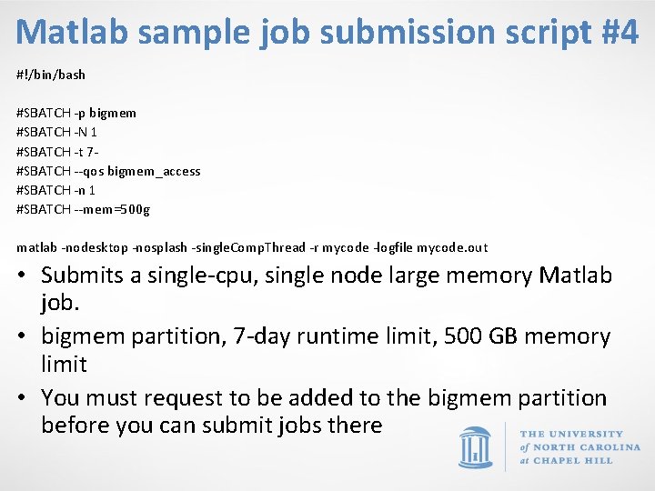 Matlab sample job submission script #4 #!/bin/bash #SBATCH -p bigmem #SBATCH -N 1 #SBATCH