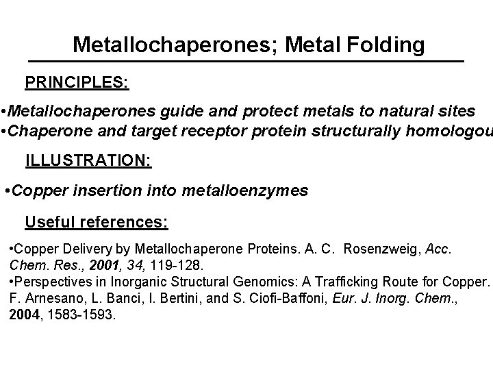 Metallochaperones; Metal Folding PRINCIPLES: • Metallochaperones guide and protect metals to natural sites •