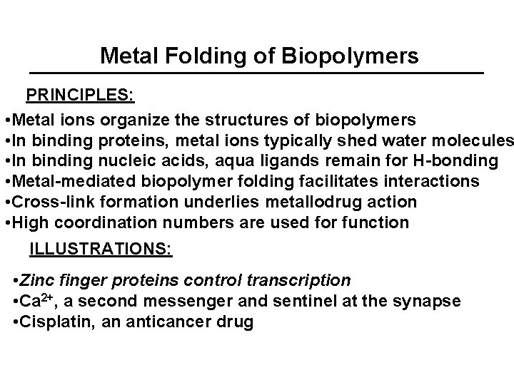 Metal Folding of Biopolymers PRINCIPLES: • Metal ions organize the structures of biopolymers •