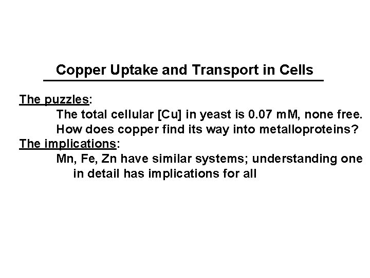 Copper Uptake and Transport in Cells The puzzles: The total cellular [Cu] in yeast