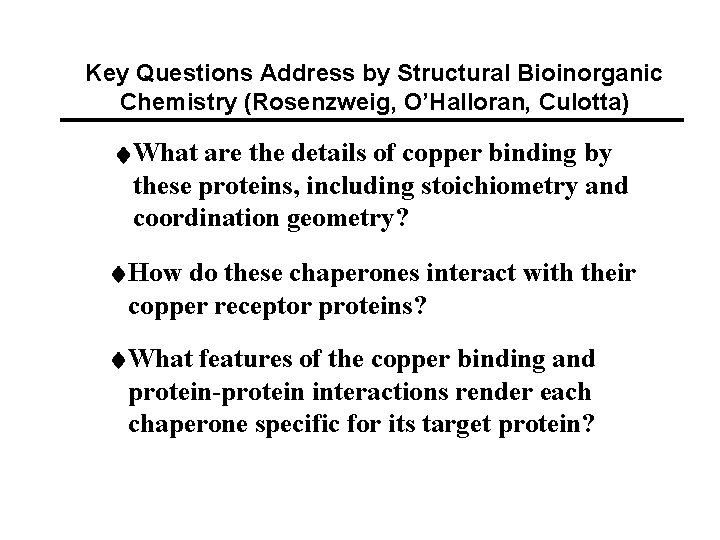 Key Questions Address by Structural Bioinorganic Chemistry (Rosenzweig, O’Halloran, Culotta) ¨What are the details