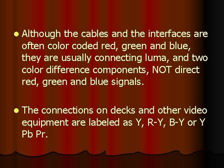 l Although the cables and the interfaces are often color coded red, green and