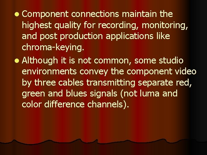 l Component connections maintain the highest quality for recording, monitoring, and post production applications