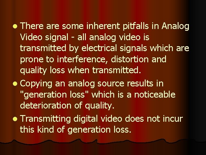 l There are some inherent pitfalls in Analog Video signal - all analog video