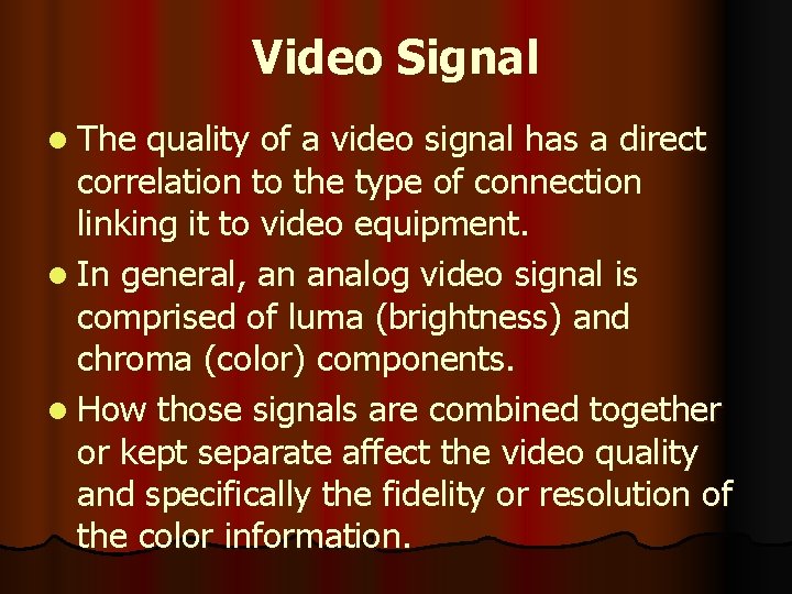 Video Signal l The quality of a video signal has a direct correlation to