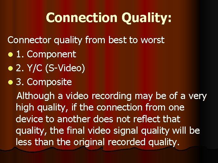 Connection Quality: Connector quality from best to worst l 1. Component l 2. Y/C