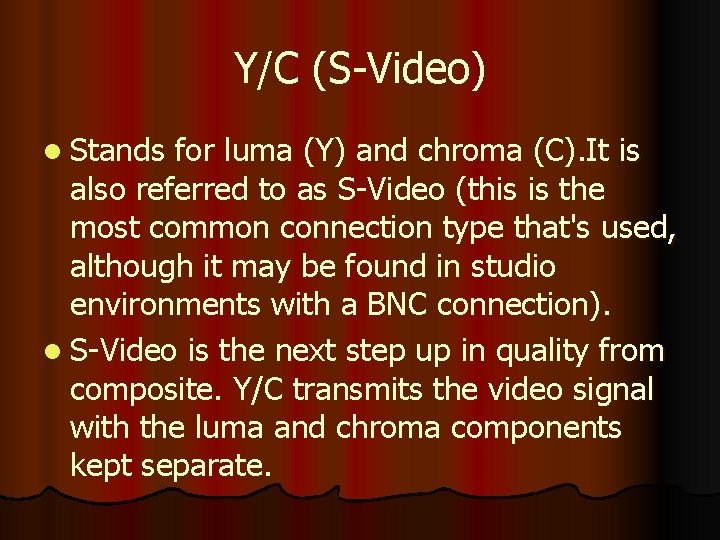 Y/C (S-Video) l Stands for luma (Y) and chroma (C). It is also referred