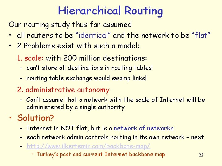 Hierarchical Routing Our routing study thus far assumed • all routers to be “identical”