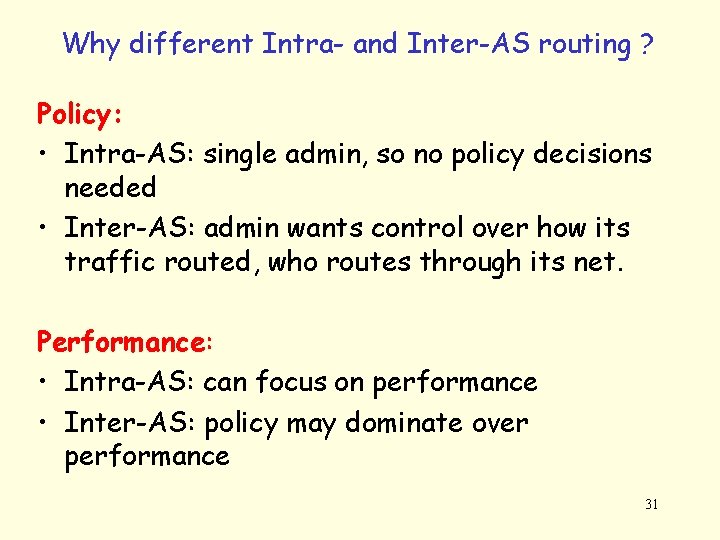 Why different Intra- and Inter-AS routing ? Policy: • Intra-AS: single admin, so no