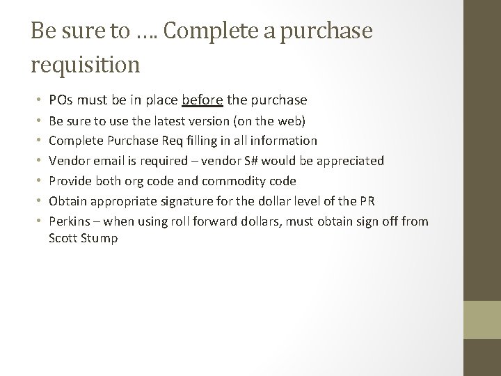 Be sure to …. Complete a purchase requisition • POs must be in place