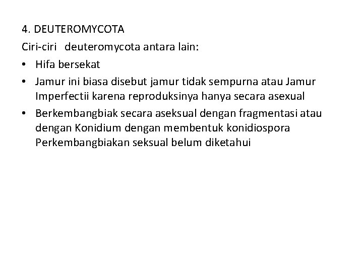 4. DEUTEROMYCOTA Ciri-ciri deuteromycota antara lain: • Hifa bersekat • Jamur ini biasa disebut