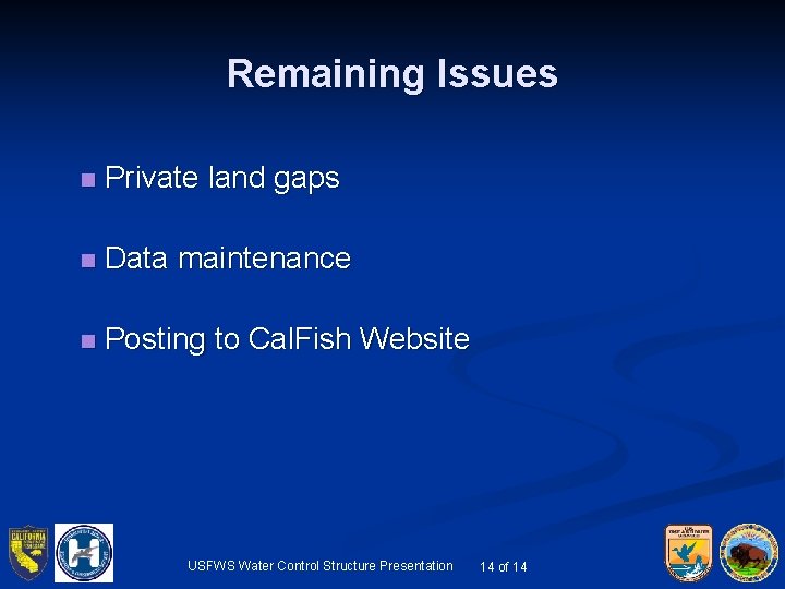 Remaining Issues n Private land gaps n Data maintenance n Posting to Cal. Fish