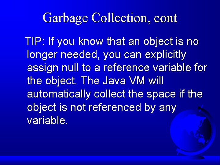 Garbage Collection, cont TIP: If you know that an object is no longer needed,