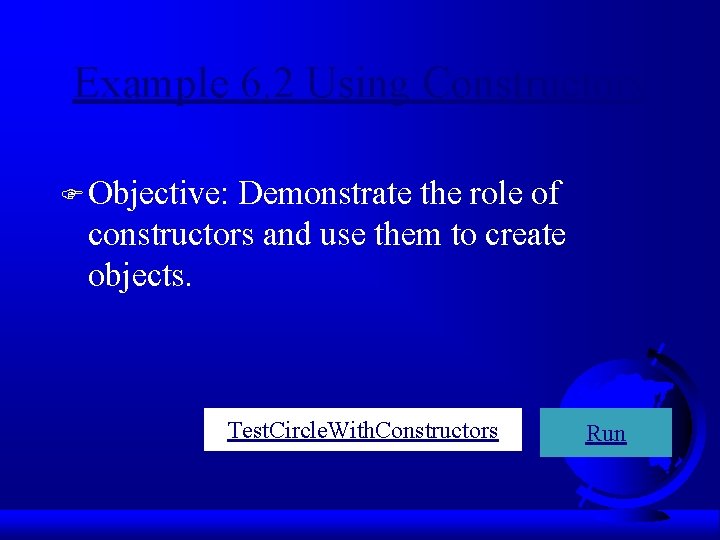 Example 6. 2 Using Constructors F Objective: Demonstrate the role of constructors and use
