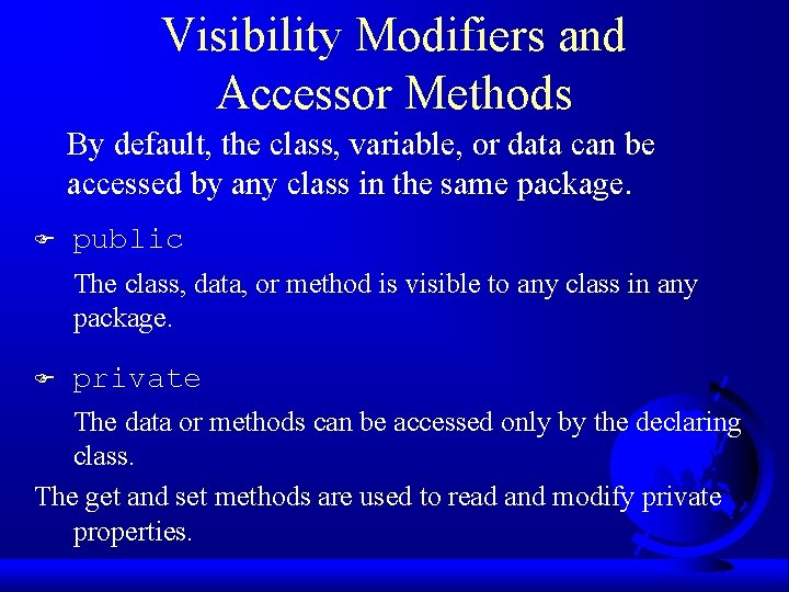 Visibility Modifiers and Accessor Methods By default, the class, variable, or data can be