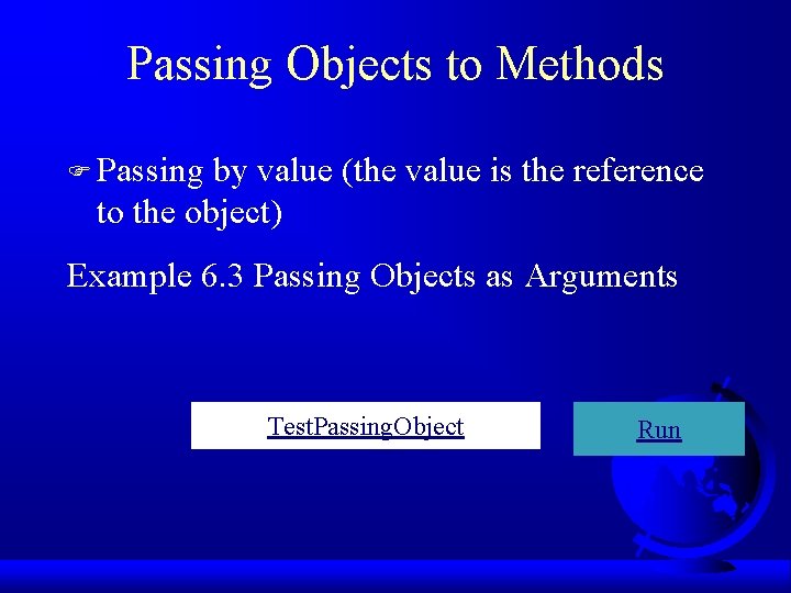 Passing Objects to Methods F Passing by value (the value is the reference to