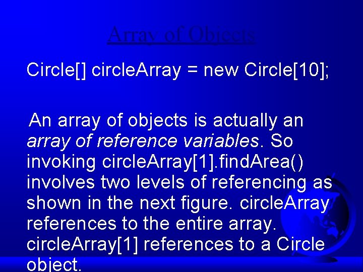 Array of Objects Circle[] circle. Array = new Circle[10]; An array of objects is