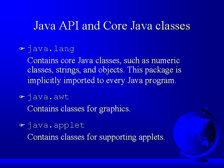 Java API and Core Java classes F java. lang Contains core Java classes, such